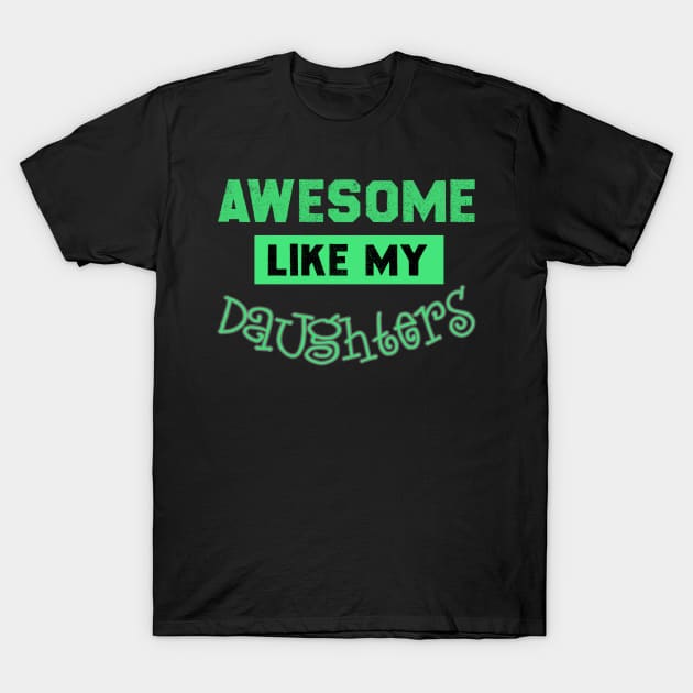 Awesome Like My Daughter Gift T-Shirt by MultiiDesign